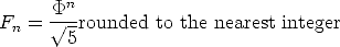  n Fn = V~ P-rounded to the nearest integer 5 